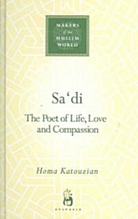 Sadi : The Poet of Life, Love and Compassion (Hardcover)