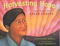 Harvesting Hope: The Story of Cesar Chavez (Hardcover)