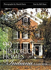 99 Historic Homes of Indiana: A Look Inside (Hardcover)