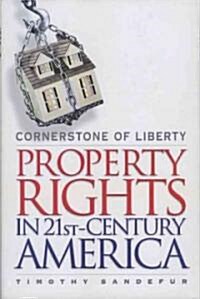 Cornerstone of Liberty: Property Rights in 21st-Century America (Hardcover)