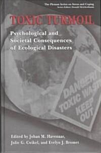 Toxic Turmoil: Psychological and Societal Consequences of Ecological Disasters (Hardcover, 2002)