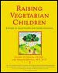 Raising Vegetarian Children: A Guide to Good Health and Family Harmony (Paperback)