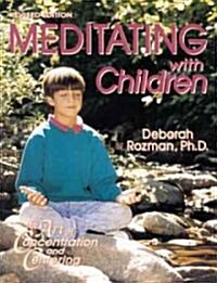 Meditating with Children: The Art of Concentration and Centering: A Workbook on New Educational Methods Using Meditation (Paperback, Revised)