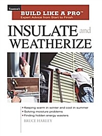 Insulate and Weatherize: For Energy Efficiency at Home (Paperback)