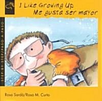 I Like Growing Up/Me Gusta Ser Mayor (Paperback, Bilingual)