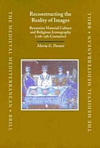 Reconstructing the Reality of Images: Byzantine Material Culture and Religious Iconography (11th - 15th Centuries) (Hardcover)