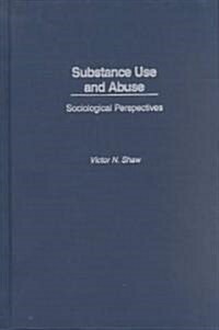 Substance Use and Abuse: Sociological Perspectives (Hardcover)