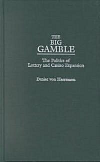 The Big Gamble: The Politics of Lottery and Casino Expansion (Hardcover)