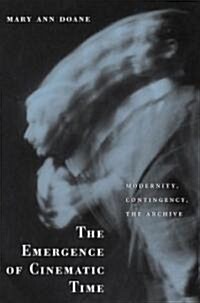 The Emergence of Cinematic Time: Modernity, Contingency, the Archive (Paperback)