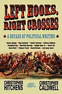 Left Hooks, Right Crosses: Highlights from a Decade of Political Brawling (Paperback)