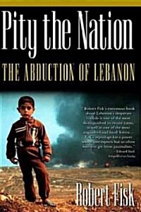 Pity the Nation: The Abduction of Lebanon (Paperback, 4, New American)