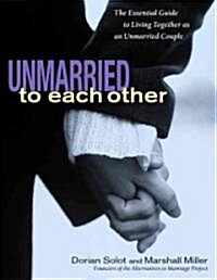 Unmarried to Each Other: The Essential Guide to Living Together and Staying Together (Paperback)