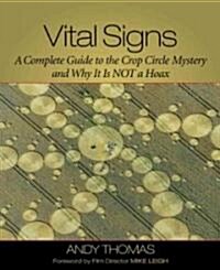 Vital Signs: A Complete Guide to the Crop Circle Mystery and Why It is Not a Hoax (Paperback)