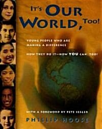 Its Our World, Too!: Young People Who Are Making a Difference - How They Do It, and How You Can, Too! (Paperback)