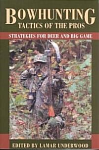 Bowhunting Tactics of the Pros: Strategies for Deer and Big Game (Paperback)