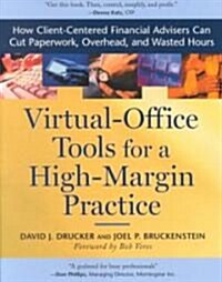 Virtual-Office Tools for a High-Margin Practice: How Client-Centered Financial Advisers Can Cut Paperwork, Overhead, and Wasted Hours                  (Paperback)