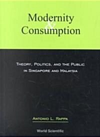 Modernity and Consumption: Theory, Politics, and the Public in Singapore and Malaysia (Paperback)
