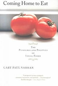 Coming Home to Eat: The Pleasures and Politics of Local Foods (Paperback)