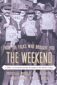 From the Folks Who Brought You the Weekend: A Short, Illustrated History of Labor in the United States (Paperback)