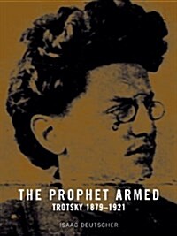The Prophet Armed : Trotsky 1879-1921 (Paperback)