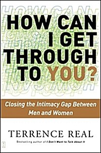 How Can I Get Through to You?: Closing the Intimacy Gap Between Men and Women (Paperback)