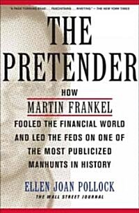 The Pretender: How Martin Frankel Fooled the Financial World and Led the Feds on One of the Most Publicized Manhunts in History (Paperback)