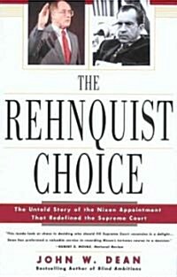 The Rehnquist Choice: The Untold Story of the Nixon Appointment That Redefined the Supreme Court (Paperback)