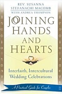 Joining Hands and Hearts: Interfaith, Intercultural Wedding Celebrations: A Practical Guide for Couples (Paperback)