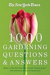 The New York Times 1000 Gardening Questions and Answers: Based on the New York Times Column Garden Q & A. (Paperback)