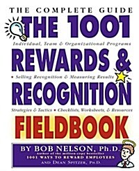 The 1001 Rewards & Recognition Fieldbook: The Complete Guide (Paperback)