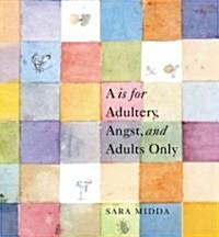 A Is for Adultery, Angst and Adults Only (Hardcover)