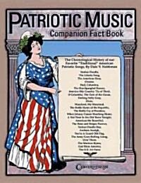 Patriotic Music Companion Fact Book: The Chronological History of Our Favorite Traditional American Patriotic Songs (Paperback)