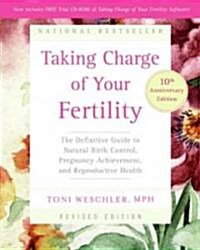 Taking Charge of Your Fertility: The Definitive Guide to Natural Birth Control, Pregnancy Achievement, and Reproductive Health [With CDROM] (Paperback, 10, Anniversary)