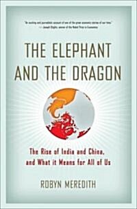 The Elephant and the Dragon: The Rise of India and China and What It Means for All of Us (Hardcover)