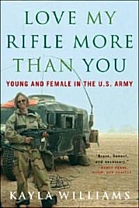 Love My Rifle More Than You: Young and Female in the U.S. Army (Paperback)