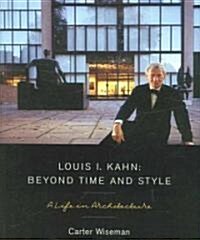 Louis I. Kahn: Beyond Time and Style: A Life in Architecture (Hardcover)