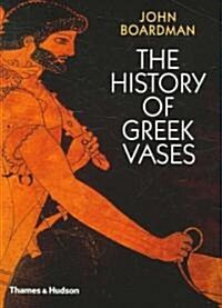 The History of Greek Vases : Potters, Painters and Pictures (Paperback)