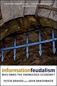 Information Feudalism: Who Owns the Knowledge Economy? (Paperback)
