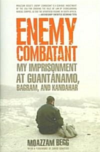 Enemy Combatant: My Imprisonment at Guantanamo, Bagram, and Kandahar (Hardcover)