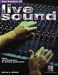 The Basics of Live Sound: Tips, Techniques & Lucky Guesses (Paperback)