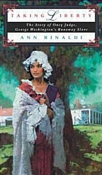 Taking Liberty: The Story of Oney Judge, George Washingtons Runaway Slave (Hardcover)