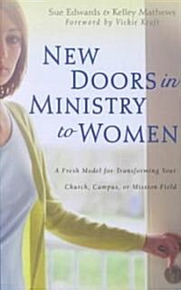 New Doors in Ministry to Women: A Fresh Model for Transforming Your Church, Campus, or Mission Field (Paperback)