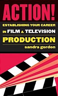 Action!: Establishing Your Career in Film and Television Production (Paperback)
