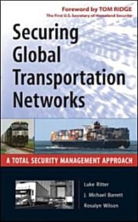 Securing Global Transportation Networks: A Total Security Management Approach (Hardcover)