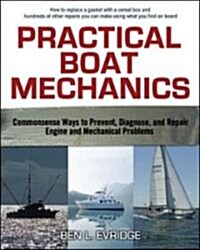 Practical Boat Mechanics: Commonsense Ways to Prevent, Diagnose, and Repair Engines and Mechanical Problems (Paperback)