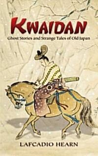 Kwaidan: Ghost Stories and Strange Tales of Old Japan (Paperback)