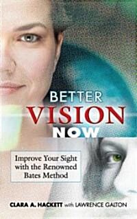 Better Vision Now: Improve Your Sight with the Renowned Bates Method (Paperback)