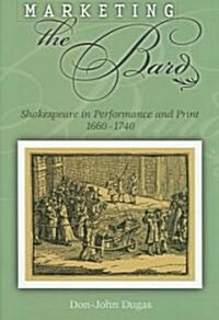 Marketing the Bard, 1: Shakespeare in Performance and Print, 1660-1740 (Hardcover)
