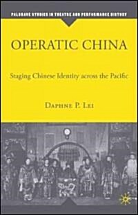 Operatic China Operatic China: Staging Chinese Identity Across the Pacific Staging Chinese Identity Across the Pacific (Hardcover)