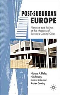 Post-Suburban Europe : Planning and Politics at the Margins of Europes Capital Cities (Hardcover)